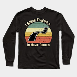 I Speak Fluently In Movie Quotes Long Sleeve T-Shirt